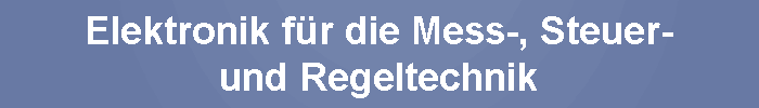 Elektronik f�r die Mess-, Steuer-
und Regeltechnik